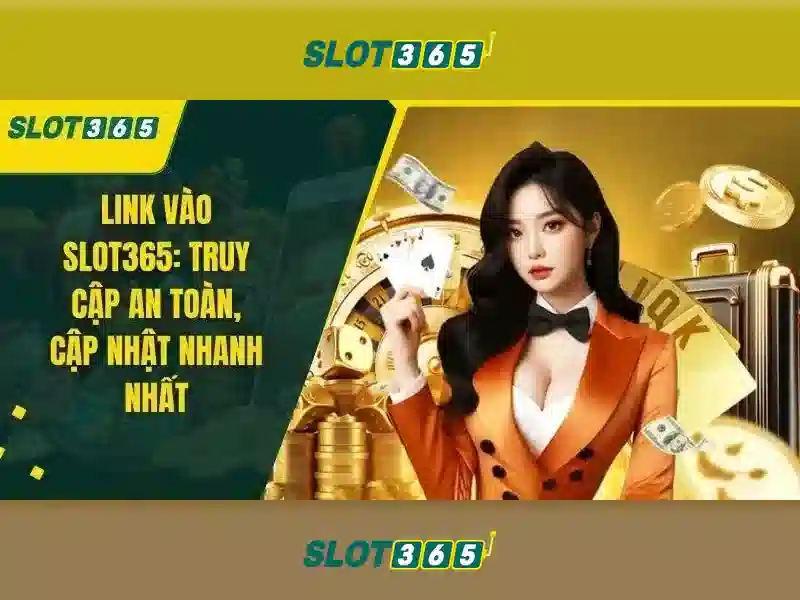 Slot365 là gì và tại sao nổi bật Slot365 là gì và tại sao nổi bật