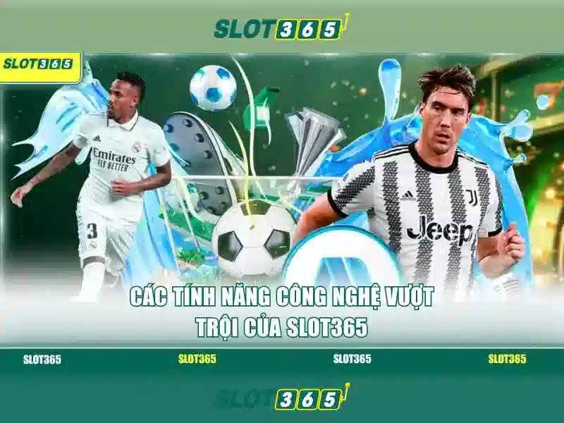 Các tính năng nổi bật của Slot365 Các tính năng nổi bật của Slot365